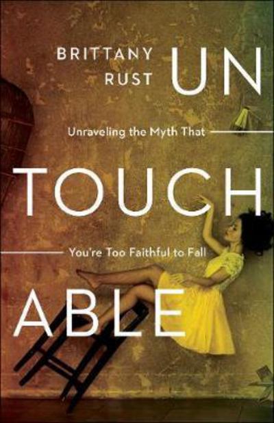 Cover for Brittany Rust · Untouchable: Unraveling the Myth That You're Too Faithful to Fall (Paperback Book) (2018)