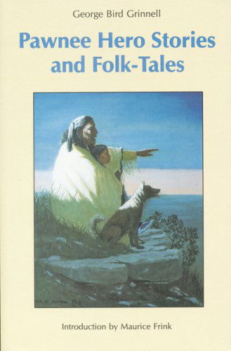 Cover for George Bird Grinnell · Pawnee Hero Stories and Folk-Tales: with Notes on The Origin, Customs and Characters of the Pawnee People (Taschenbuch) (1990)