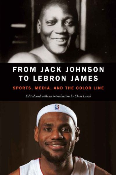 Cover for From Jack Johnson to LeBron James: Sports, Media, and the Color Line (Paperback Book) (2016)