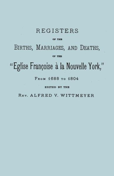 Cover for Rev Alfred V Wittmeyer · Registers of the Births, Marriages, and Deaths of the Eglise Francoise a La Nouvelle York, from 1688 to 1804 (Pocketbok) (2010)
