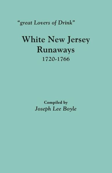 Cover for Joseph Lee Boyle · Great Lovers of Drink : White New Jersey Runaways, 1720-1766 (Pocketbok) (2018)