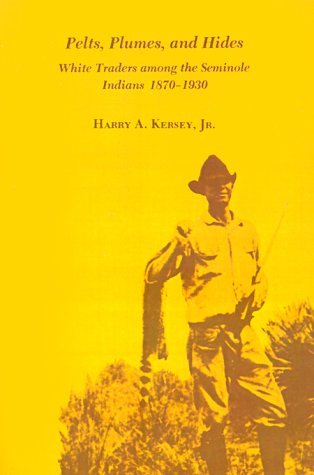 Cover for Harry A. Kersey · Pelts, Plumes and Hides: White Traders Among the Seminole Indians, 1870-1930 (Taschenbuch) (1980)