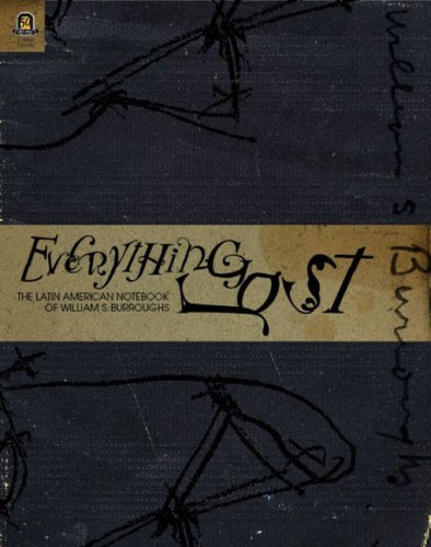 Cover for William S Burroughs · Everything Lost: the Latin American Notebook of William S. Burroughs (Innbunden bok) (2007)