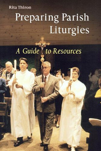 Cover for Rita Ann Thiron · Preparing Parish Liturgies: a Guide to Resources (Paperback Book) [Illustrated edition] (2004)