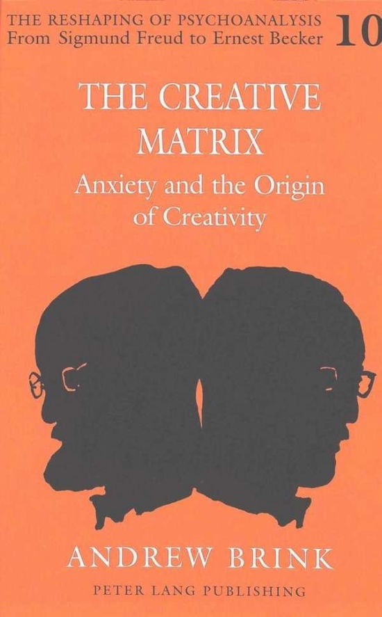 Cover for Andrew Brink · The Creative Matrix: Anxiety and the Origin of Creativity - The Reshaping of Psychoanalysis from Sigmund Freud to Ernest Becker (Hardcover Book) (2000)