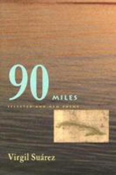 Cover for Virgil Suarez · 90 Miles: Selected And New Poems - Pitt Poetry Series (Paperback Book) (2005)