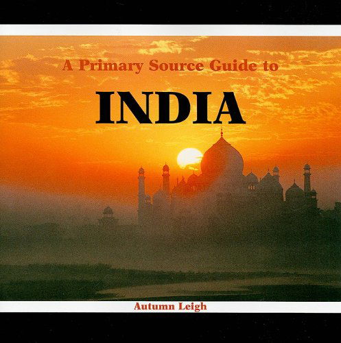 Cover for Autumn Leigh · A Primary Source Guide to India (Countries of the World: a Primary Source Journey) (Paperback Book) (2002)