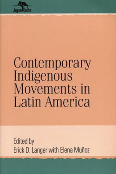 Cover for Erick D. Langer · Contemporary Indigenous Movements in Latin America - Jaguar Books on Latin America (Paperback Book) (2003)