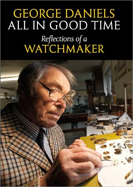 All in Good Time: Reflections of a Watchmaker - George Daniels - Livres - Philip Wilson Publishers Ltd - 9780856676802 - 29 octobre 2012