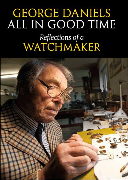 All in Good Time: Reflections of a Watchmaker - George Daniels - Bøker - Philip Wilson Publishers Ltd - 9780856676802 - 29. oktober 2012