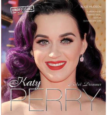 Cover for Alice Hudson · Katy Perry: Rebel Dreamer (Hardcover Book) [New edition] (2012)