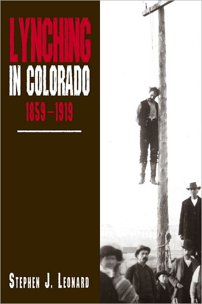 Cover for Stephen J. Leonard · Lynching in Colorado, 1859-1919 (Hardcover Book) (2002)