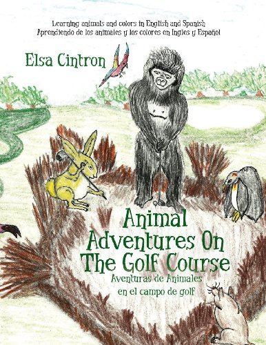 Cover for Elsa Cintron · Animal Adventures on the Golf Course: Learning Animals and Colors in English and Spanish (Safari Adventure on the Golf Course) (Volume 1) (Paperback Bog) (2014)