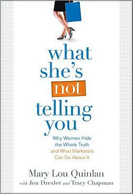 What She's Not Telling You: Why Women Hide the Whole Truth and What Marketers Can Do About It - Tracy Chapman - Livros - Just Ask a Woman - 9780982393802 - 1 de novembro de 2009