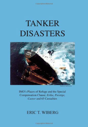 Cover for Eric Troels Wiberg · Tanker Disasters, IMO's Places of Refuge and the Special Compensation Clause; Erika, Prestige, Castor and 65 Casualties (Paperback Book) [2nd 2017, 1st 2009 edition] (2009)