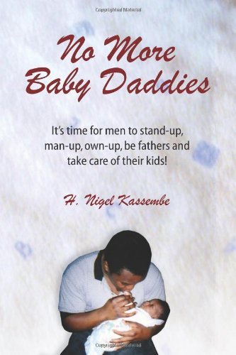 Cover for H Nigel Kassembe · No More Baby Daddies: It's time for men to stand-up, man-up, own-up, be fathers and take care of their kids! (Paperback Book) (2011)