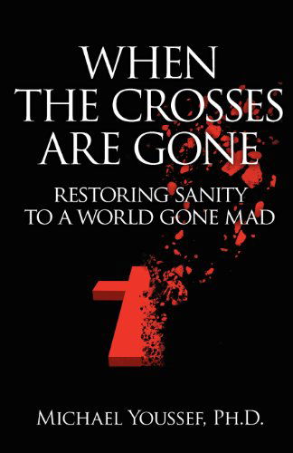 Cover for Michael Youssef Ph.d. · When the Crosses Are Gone: Restoring Sanity to a World Gone Mad (Paperback Book) (2012)