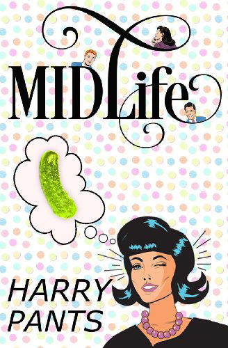 Cover for Harry Pants · Midlife: (A Crazy Stupid Love Story) (Paperback Book) (2013)