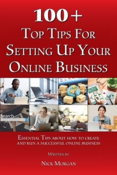 Cover for Nick Morgan · 100 + Top Tips for Setting Up and Running an Online Business (Pocketbok) (2016)
