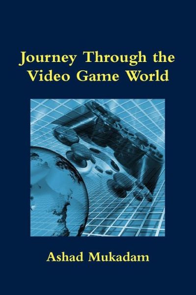 Cover for Ashad Mukadam · Journey Through the Video Game World (Paperback Book) (2014)