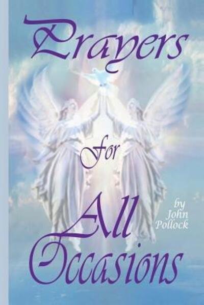 Prayers for All Occasions - John Pollock - Livros - Angels Grace Healing Ministry - 9780998444802 - 1 de agosto de 2017
