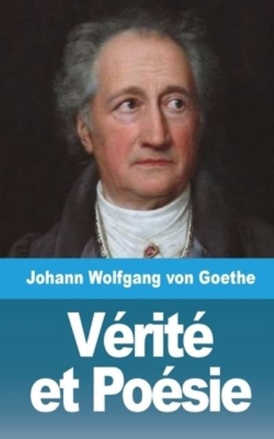Cover for Johann Wolfgang Von Goethe · Verite et Poesie (Pocketbok) (2021)