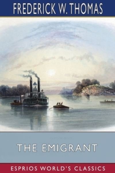 Frederick W Thomas · The Emigrant (Esprios Classics) (Paperback Book) (2024)