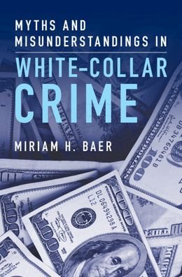Cover for Baer, Miriam H. (Brooklyn Law School) · Myths and Misunderstandings in White-Collar Crime (Hardcover Book) (2023)