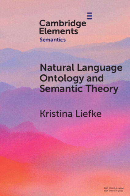 Natural Language Ontology and Semantic Theory - Elements in Semantics - Liefke, Kristina (Ruhr University Bochum) - Books - Cambridge University Press - 9781009307802 - September 30, 2024