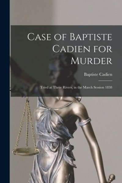 Cover for Baptiste Cadien · Case of Baptiste Cadien for Murder [microform] (Paperback Book) (2021)