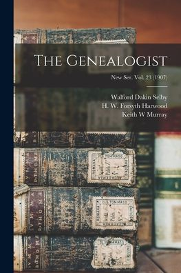 Cover for Walford Dakin 1845-1889 Selby · The Genealogist; New Ser. Vol. 23 (1907) (Paperback Book) (2021)