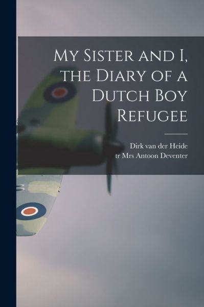 Cover for Dirk Van Der Heide · My Sister and I, the Diary of a Dutch Boy Refugee (Paperback Book) (2021)