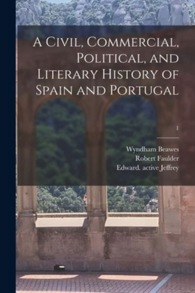 Cover for Wyndham Beawes · A Civil, Commercial, Political, and Literary History of Spain and Portugal; 1 (Paperback Book) (2021)