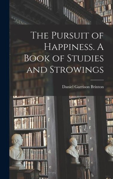 Cover for Daniel Garrison Brinton · Pursuit of Happiness. a Book of Studies and Strowings (Buch) (2022)