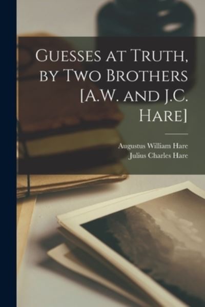 Cover for Julius Charles Hare · Guesses at Truth, by Two Brothers [A. W. and J. C. Hare] (Bog) (2022)