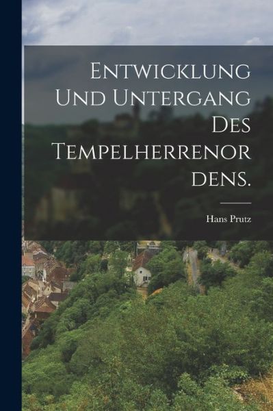 Cover for Hans Prutz · Entwicklung und Untergang des Tempelherrenordens (Book) (2022)