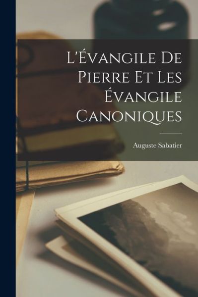 Cover for Auguste Sabatier · L'Évangile de Pierre et les Évangile Canoniques (Book) (2022)