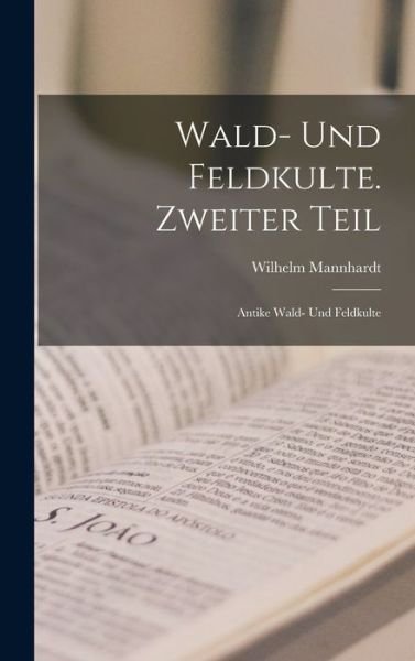 Cover for Wilhelm Mannhardt · Wald- und Feldkulte. Zweiter Teil (Hardcover Book) (2022)