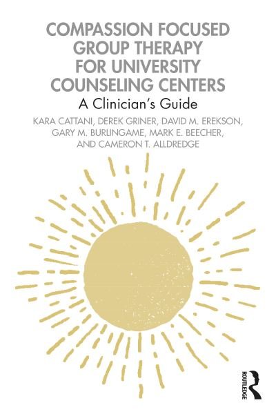 Compassion Focused Group Therapy for University Counseling Centers: A Clinician’s Guide - Kara Cattani - Książki - Taylor & Francis Ltd - 9781032064802 - 30 września 2021