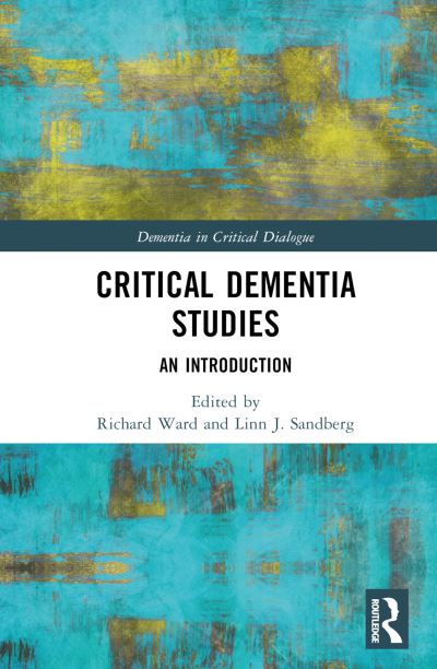 Critical Dementia Studies: An Introduction - Dementia in Critical Dialogue -  - Books - Taylor & Francis Ltd - 9781032118802 - March 15, 2023