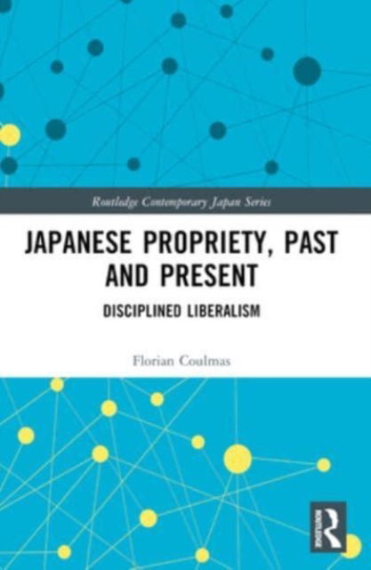 Coulmas, Florian (Institute of East Asian Studies, University of Duisburg Essen) · Japanese Propriety, Past and Present: Disciplined Liberalism - Routledge Contemporary Japan Series (Paperback Book) (2024)