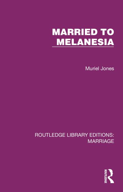 Cover for Muriel Jones · Married to Melanesia - Routledge Library Editions: Marriage (Hardcover Book) (2023)