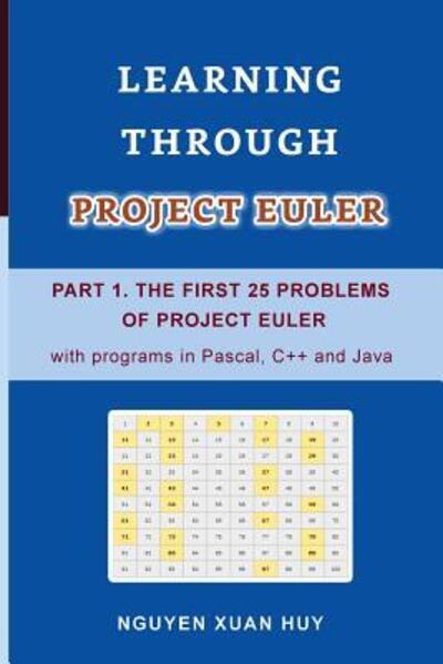 Cover for Huy Xuan Nguyen · Learning Through Project Euler Part 1. the First 25 Problems of Project Euler with Programs in Pascal, C++ and Java (Paperback Book) (2019)