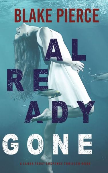 Cover for Blake Pierce · Already Gone (A Laura Frost FBI Suspense Thriller-Book 1) (Hardcover Book) (2021)