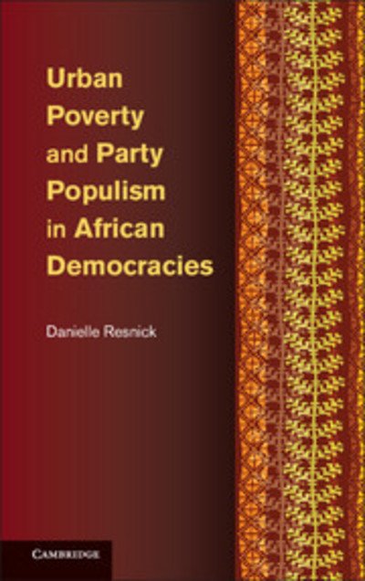 Urban Poverty and Party Populism in African Democracies - Resnick, Danielle (United Nations University, Tokyo) - Bøger - Cambridge University Press - 9781107036802 - 18. november 2013