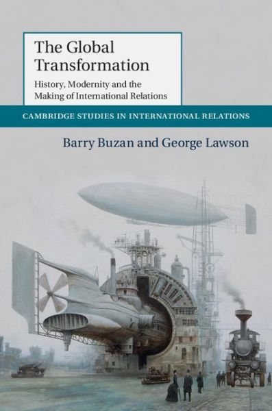 Cover for Buzan, Barry (London School of Economics and Political Science) · The Global Transformation: History, Modernity and the Making of International Relations - Cambridge Studies in International Relations (Taschenbuch) (2015)