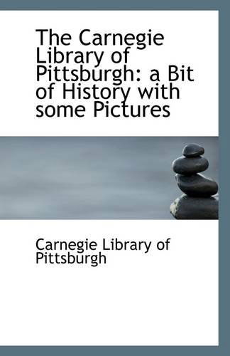 Cover for Carnegie Library of Pittsburgh · The Carnegie Library of Pittsburgh: a Bit of History with Some Pictures (Paperback Book) (2009)