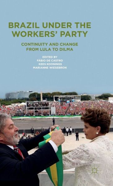 Cover for Fabio De Castro · Brazil Under the Workers' Party: Continuity and Change from Lula to Dilma (Hardcover Book) (2014)