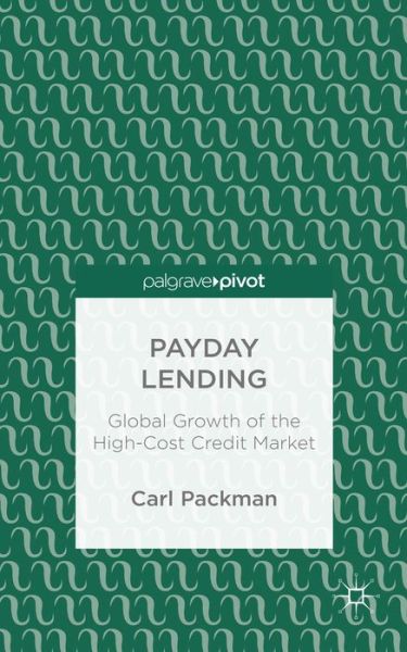 Cover for Carl Packman · Payday Lending: Global Growth of the High-Cost Credit Market (Gebundenes Buch) (2014)