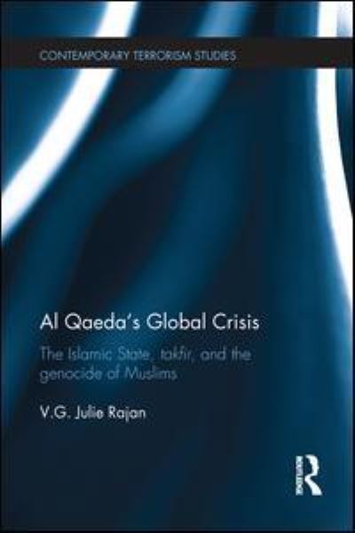 Cover for Rajan, V. G. Julie (Rutgers University, USA) · Al Qaeda's Global Crisis: The Islamic State, Takfir and the Genocide of Muslims - Contemporary Terrorism Studies (Paperback Book) (2016)